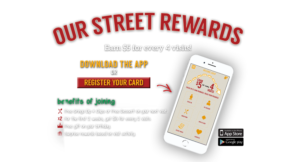 Our Street Rewards. Free to join. Earn $5 for every 4 visits. Download the App or register your card.