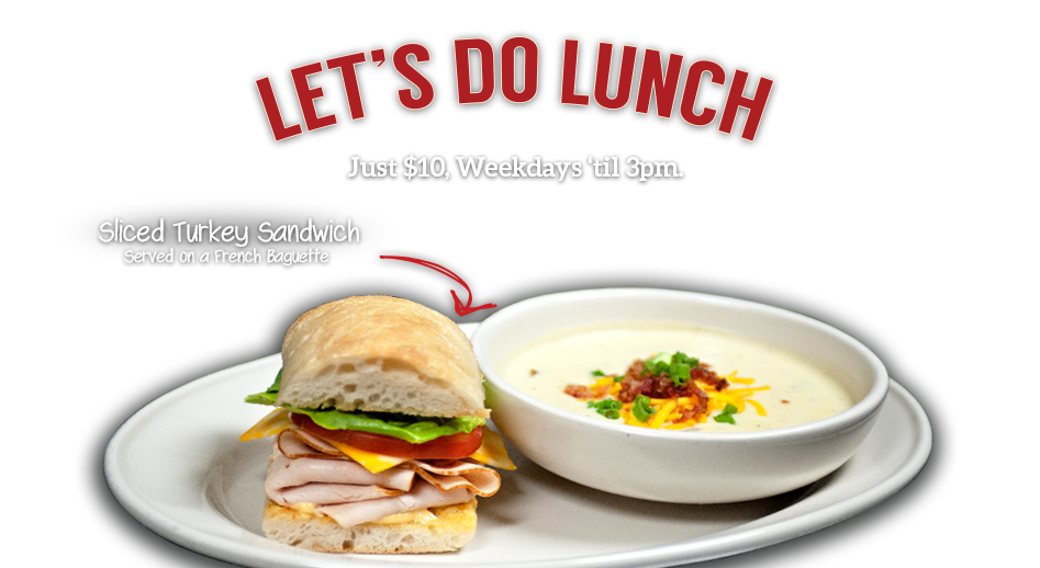 Let's Do Lunch. Lunch for under $9 on weekdays until 3:00 pm. View our lunch menu.
